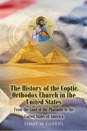 The history of the coptic orthodox church in the united states. From the Land of the Pharaohs to the United States of America cover image