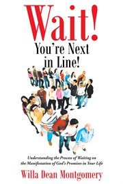 Wait! you're next in line!. Understanding the Process of Waiting on the Manifestation of God's Promises in Your Life cover image