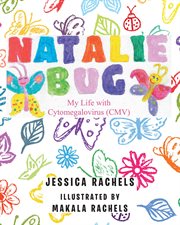 Natalie bug. My Life With Cytomegalovirus (CMV) cover image