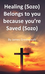Healing (sozo) belongs to you because you're saved (sozo) cover image