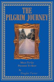 The pilgrim journey : miles to go, promises to keep cover image
