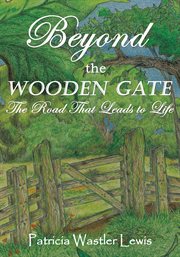 Beyond the wooden gate. The Road That Leads to Life cover image