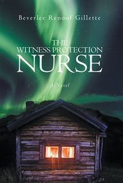 The witness protection nurse. A Novel cover image