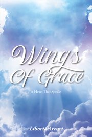 Wings of grace. A Heart That Speaks cover image