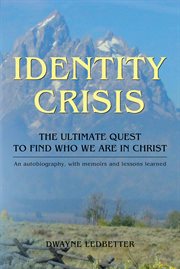 Identity crisis. The Ultimate Quest to Find Who We Are in Christ cover image