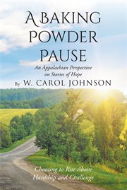 A baking powder pause: an appalachian perspective on stories of hope. Choosing to Rise Above Hardship and Challenge cover image