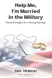 Help me, i'm married in the military. Practical Insights for a Strong Marriage cover image