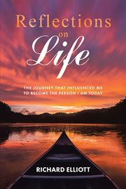 Reflections on life. THE JOURNEY THAT INFLUENCED ME TO BECOME THE PERSON I AM TODAY cover image