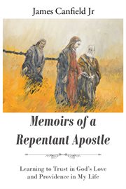 Memoirs of a repentant apostle. Learning to Trust in God's Love and Providence in My Life cover image
