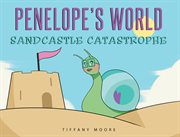 Penelope's world. Sandcastle Catastrophe cover image