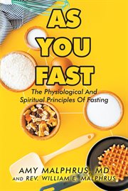As you fast. The Physiological And Spiritual Principles Of Fasting cover image