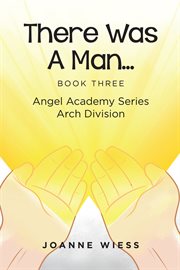 There was a man. Angel Academy Series Arch Division cover image