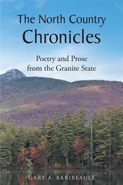 The north country chronicles. Poetry and Prose from the Granite State cover image