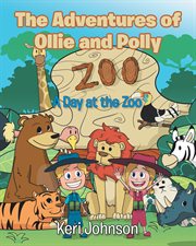 The adventures of ollie and polly. A Day at the Zoo cover image