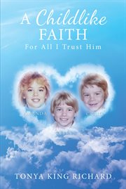 A childlike faith. For All I Trust Him cover image