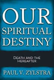 Our spiritual destiny. Death and the Hereafter cover image