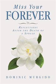 Miss your forever. Reflections After the Death of a Spouse cover image