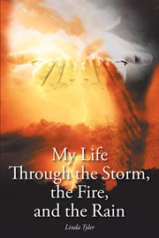 My life through the storm, the fire, and the rain cover image