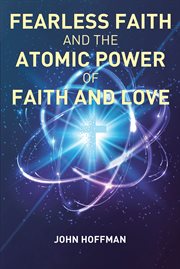 Fearless faith and the atomic power of faith and love cover image