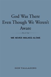 God Was There Even Though We Weren't Aware : We never walked alone cover image