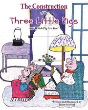 The construction of the three little pigs and which pig are you? cover image