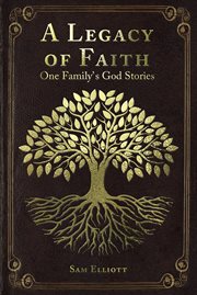 A legacy of faith. One Family's God Stories cover image