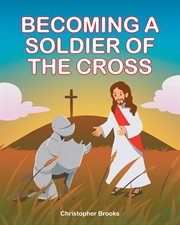 Becoming a soldier of the cross cover image