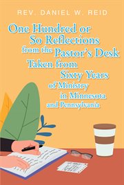 One hundred or so reflections from the pastor's desk taken from sixty years of ministry in minnes cover image