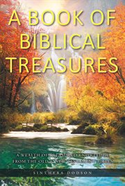 A book of biblical treasures. A Wealth of Treasured Knowledge from the Old and New Testament Bibles cover image