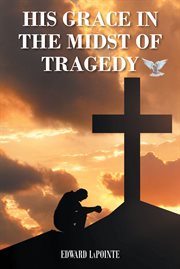 His grace in the midst of tragedy cover image