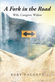 A fork in the road. Wife, Caregiver, Widow cover image