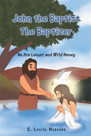 John the baptist the baptizer. He Ate Locust and Wild Honey cover image