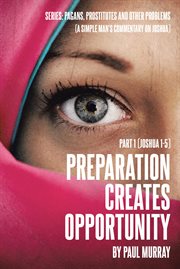 Preparation creates opportunity. Part 1 (Joshua 1-5) cover image