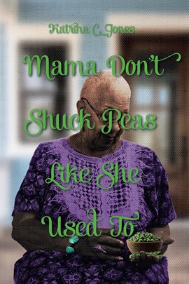 Mama Don't Shuck Peas like She Used To