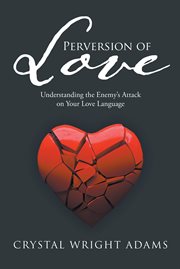 Perversion of love. Understanding the Enemy's Attack on Your Love Language cover image