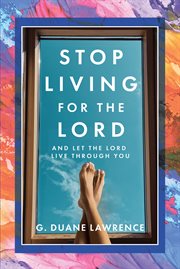 Stop living for the lord. And Let the Lord Live Through You cover image