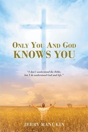 Only you and god knows you. "I don't understand the Bible, but I do understand God and life." cover image