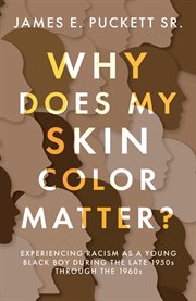 Why does my skin color matter?. Experiencing Racism as a Young Black Boy during the Late 1950s through the 1960s cover image