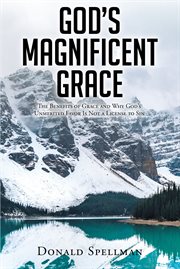 God's magnificent grace. The Benefits of Grace and Why God's Unmerited Favor Is Not a License to Sin cover image