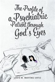 The profile of a psychiatric patient through god's eyes cover image