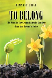 To belong. My Seed in the Ground Speaks Louder than Any Enemy's Voice cover image