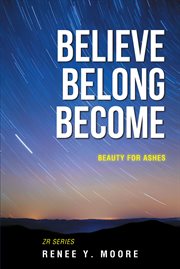 Believe Belong Become : Beauty for Ashes cover image