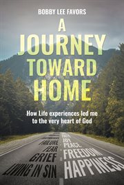 A journey toward home. How Life experiences led me to the very heart of God cover image