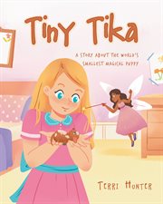 Tiny tika. A Story About the World's Smallest Magical Puppy cover image