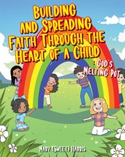 Building and spreading faith through the heart of a child. God's Melting Pot cover image