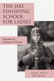 The jael finishing school for ladies. Etiquette for Dangerous Women cover image