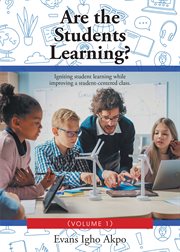 Are the students learning?: volume 1. Igniting Student Learning While Improving a Student-Centered Class cover image