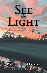See the Light : Inspirational Letters, Reflections, and Life-Changing Positive Words cover image