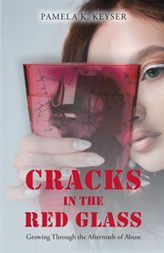 Cracks in the red glass. Growing Through the Aftermath of Abuse cover image