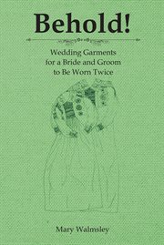 Behold!. Wedding Garments for a Bride and Groom to Be Worn Twice cover image